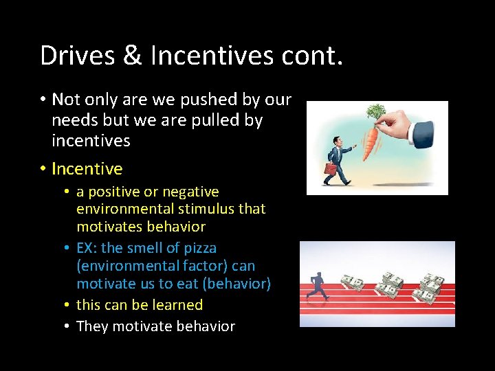 Drives & Incentives cont. • Not only are we pushed by our needs but