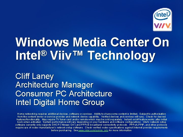 Windows Media Center On Intel® Viiv™ Technology Cliff Laney Architecture Manager Consumer PC Architecture