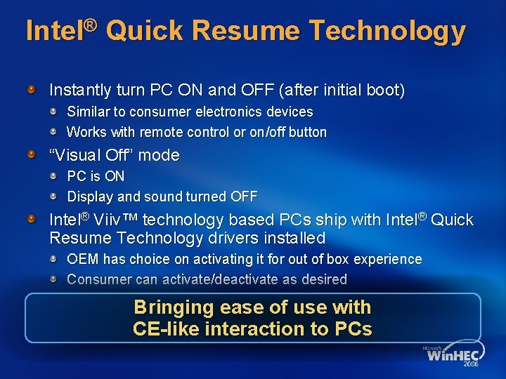 Intel® Quick Resume Technology Instantly turn PC ON and OFF (after initial boot) Similar