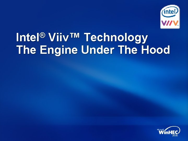 Intel® Viiv™ Technology The Engine Under The Hood 