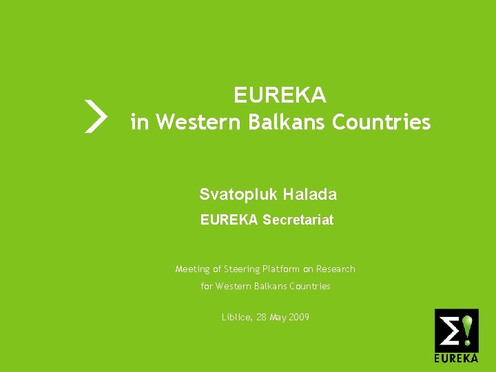 EUREKA in Western Balkans Countries Svatopluk Halada EUREKA Secretariat Meeting of Steering Platform on