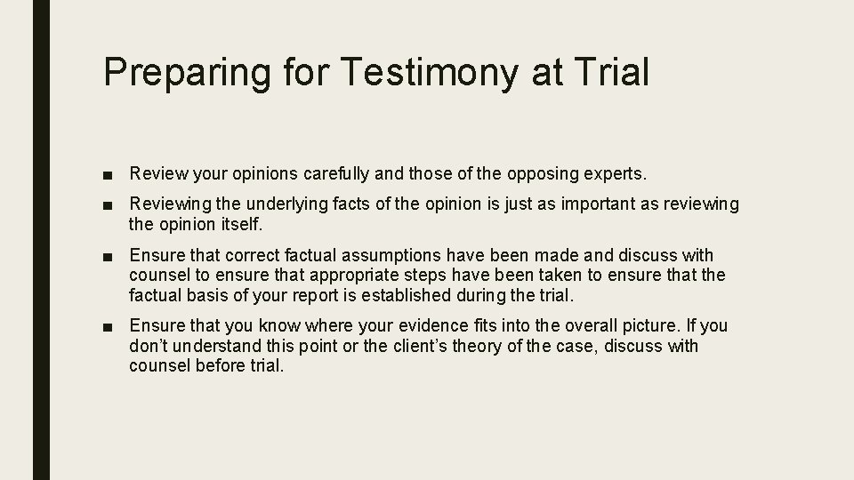 Preparing for Testimony at Trial ■ Review your opinions carefully and those of the