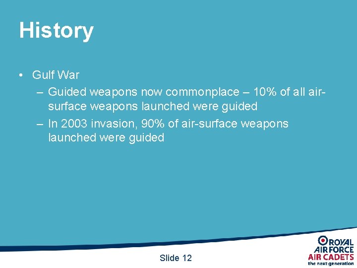 History • Gulf War – Guided weapons now commonplace – 10% of all airsurface History • Gulf War – Guided weapons now commonplace – 10% of all airsurface