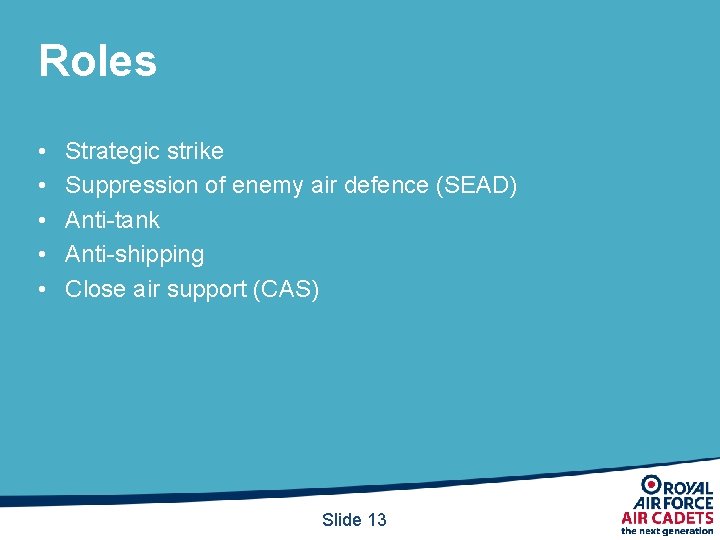 Roles • • • Strategic strike Suppression of enemy air defence (SEAD) Anti-tank Anti-shipping Roles • • • Strategic strike Suppression of enemy air defence (SEAD) Anti-tank Anti-shipping