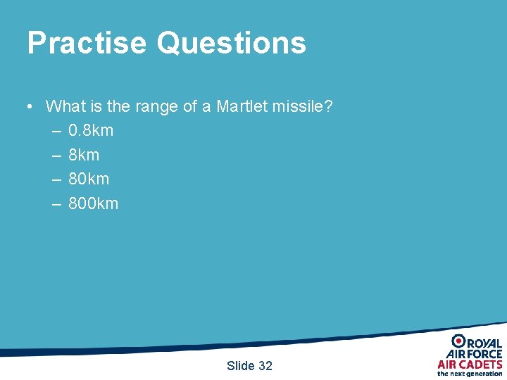Practise Questions • What is the range of a Martlet missile? – 0. 8 Practise Questions • What is the range of a Martlet missile? – 0. 8