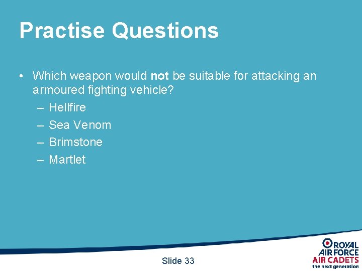Practise Questions • Which weapon would not be suitable for attacking an armoured fighting Practise Questions • Which weapon would not be suitable for attacking an armoured fighting
