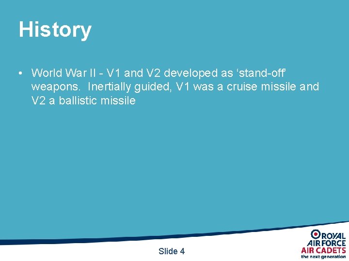 History • World War II - V 1 and V 2 developed as ‘stand-off’ History • World War II - V 1 and V 2 developed as ‘stand-off’