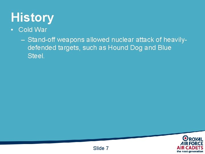 History • Cold War – Stand-off weapons allowed nuclear attack of heavilydefended targets, such History • Cold War – Stand-off weapons allowed nuclear attack of heavilydefended targets, such