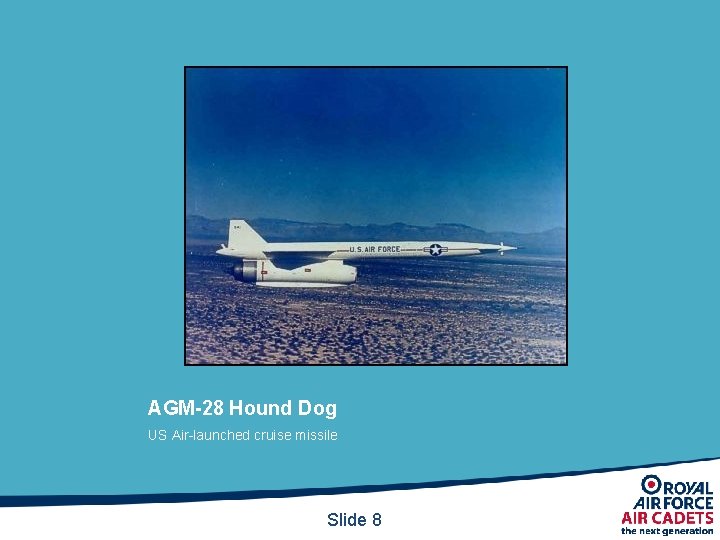 AGM-28 Hound Dog US Air-launched cruise missile Slide 8 AGM-28 Hound Dog US Air-launched cruise missile Slide 8