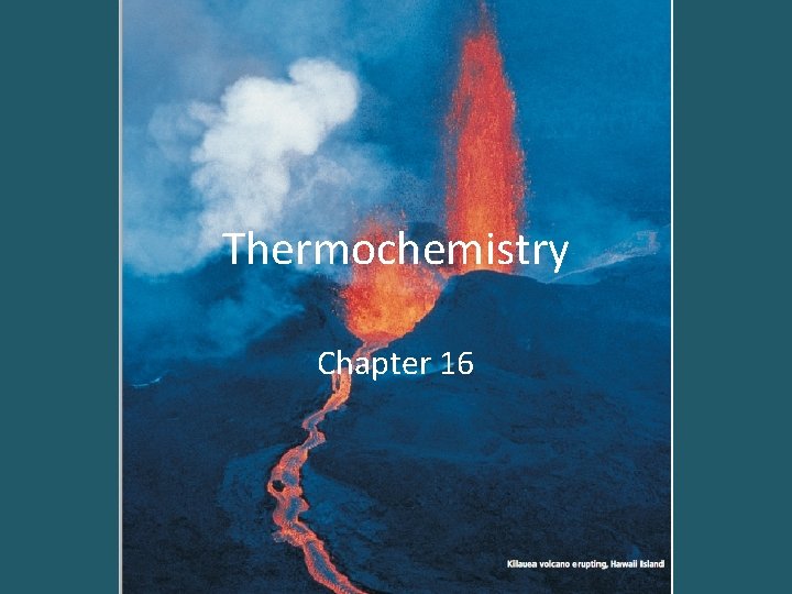 Thermochemistry Chapter 16 