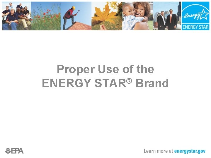 Proper Use of the ENERGY STAR® Brand 