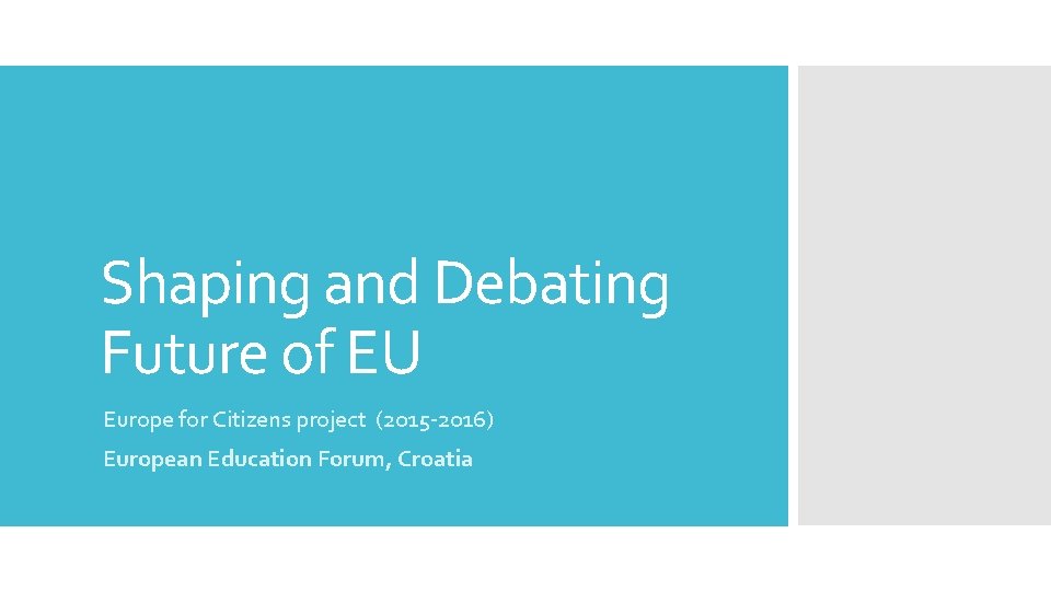 Shaping and Debating Future of EU Europe for Citizens project (2015 -2016) European Education