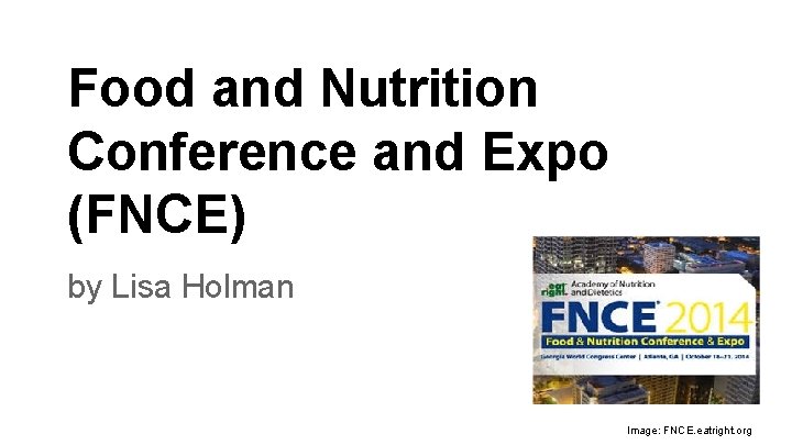 Food and Nutrition Conference and Expo (FNCE) by Lisa Holman Image: FNCE. eatright. org
