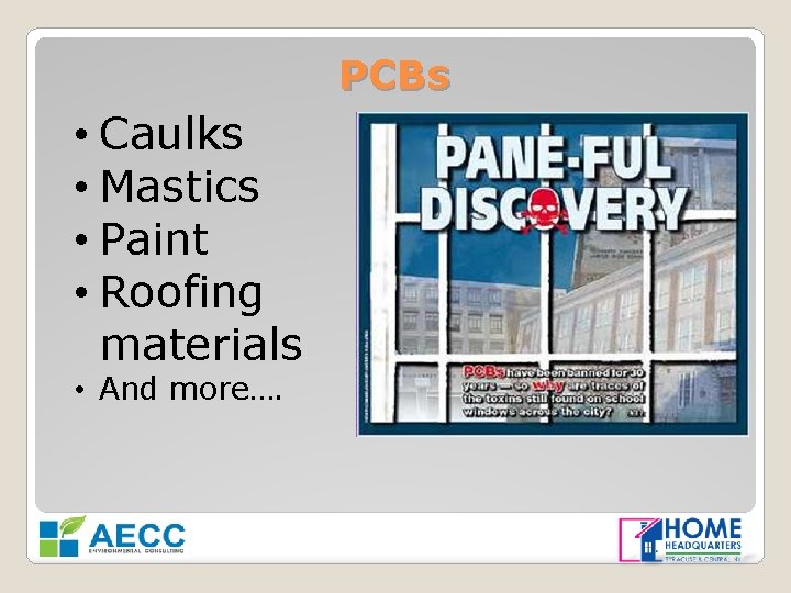 PCBs • Caulks • Mastics • Paint • Roofing materials • And more…. 