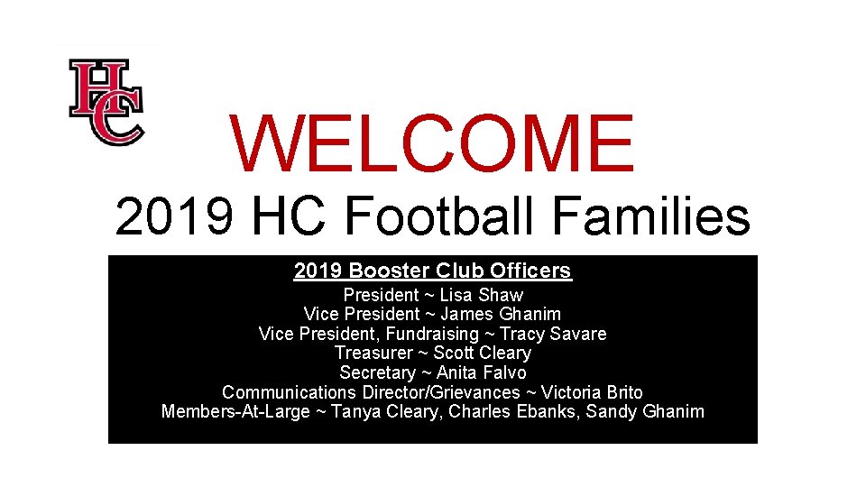 WELCOME 2019 HC Football Families 2019 Booster Club Officers President ~ Lisa Shaw Vice