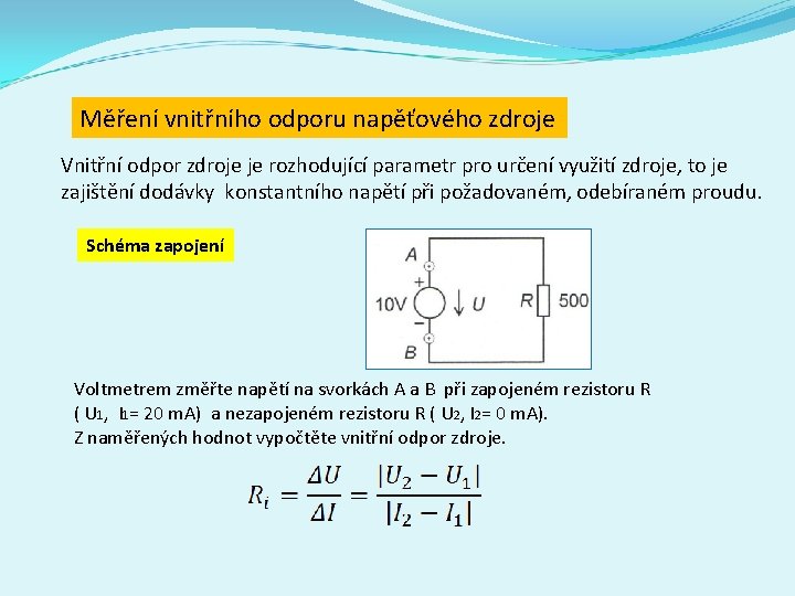 Měření vnitřního odporu napěťového zdroje Vnitřní odpor zdroje je rozhodující parametr pro určení využití