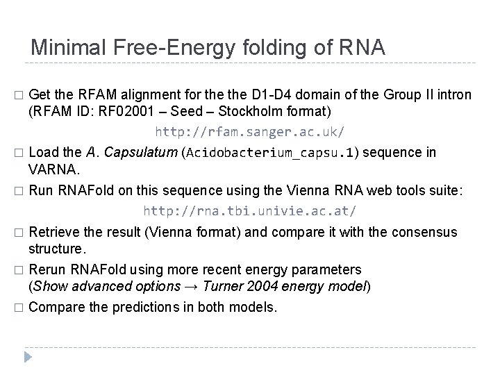 Minimal Free-Energy folding of RNA Get the RFAM alignment for the D 1 -D Minimal Free-Energy folding of RNA Get the RFAM alignment for the D 1 -D