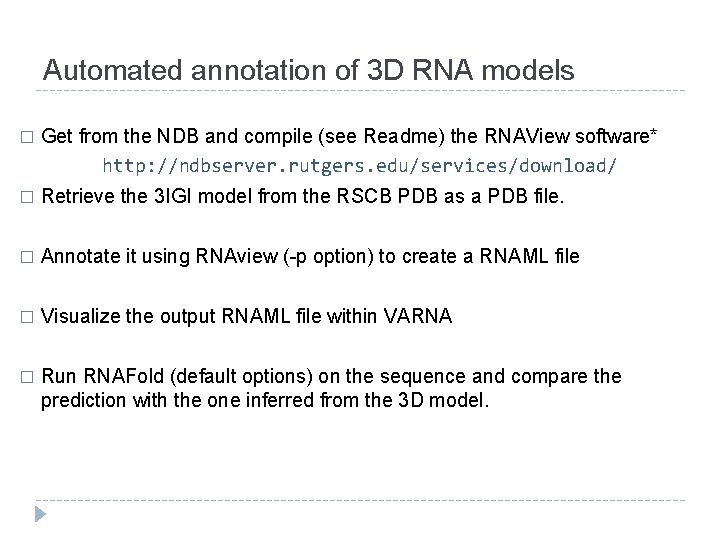 Automated annotation of 3 D RNA models � Get from the NDB and compile Automated annotation of 3 D RNA models � Get from the NDB and compile