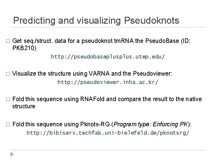 Predicting and visualizing Pseudoknots � Get seq. /struct. data for a pseudoknot tm. RNA Predicting and visualizing Pseudoknots � Get seq. /struct. data for a pseudoknot tm. RNA