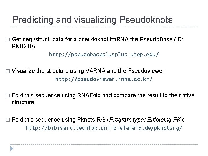 Predicting and visualizing Pseudoknots � Get seq. /struct. data for a pseudoknot tm. RNA