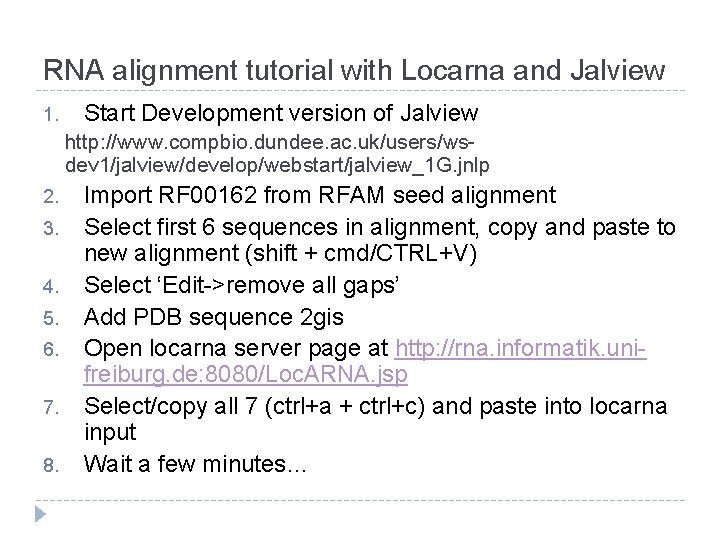 RNA alignment tutorial with Locarna and Jalview 1. Start Development version of Jalview http: