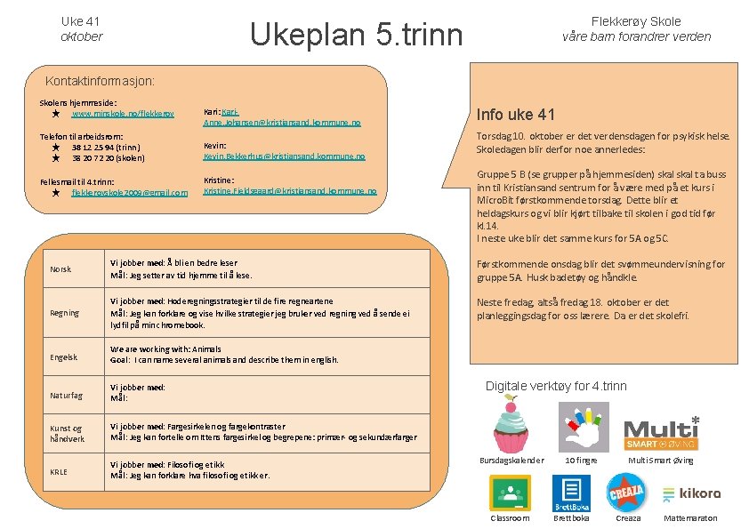 Uke 41 oktober Flekkerøy Skole våre barn forandrer verden Ukeplan 5. trinn Kontaktinformasjon: Skolens