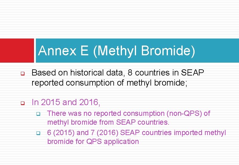 Annex E (Methyl Bromide) q q Based on historical data, 8 countries in SEAP