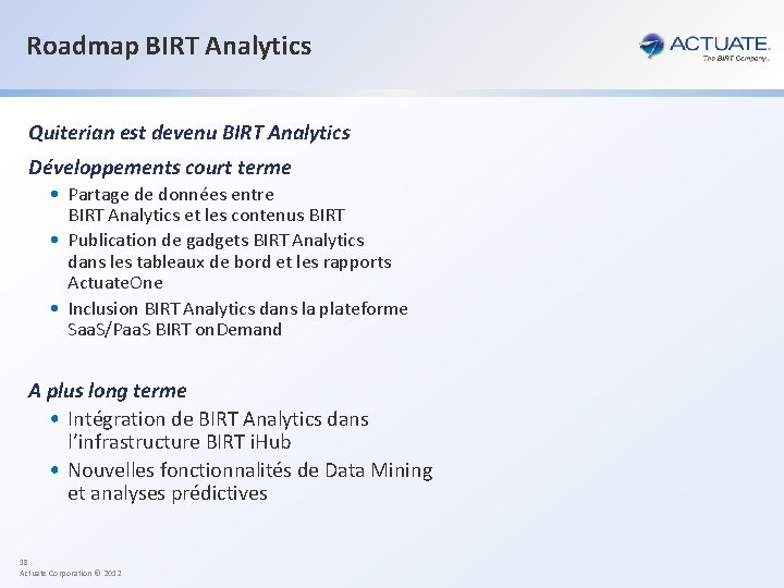 Roadmap BIRT Analytics Quiterian est devenu BIRT Analytics Développements court terme • Partage de