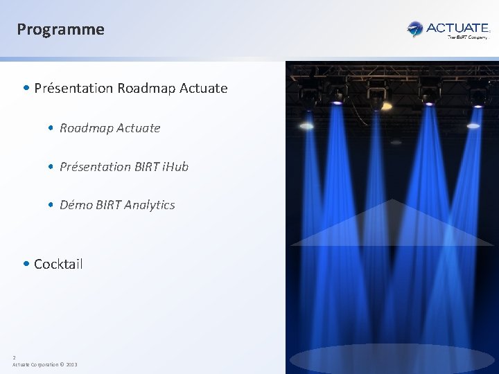 Programme • Présentation Roadmap Actuate • Présentation BIRT i. Hub • Démo BIRT Analytics