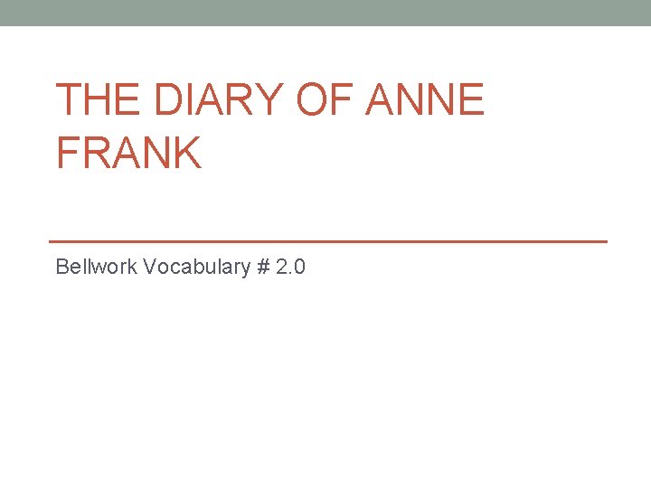 THE DIARY OF ANNE FRANK Bellwork Vocabulary # 2. 0 