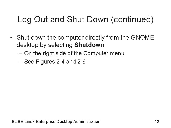 Log Out and Shut Down (continued) • Shut down the computer directly from the Log Out and Shut Down (continued) • Shut down the computer directly from the