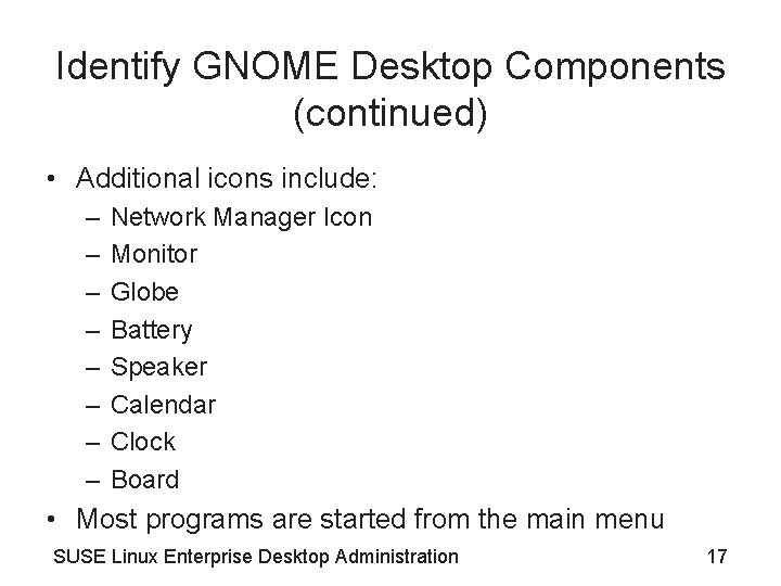 Identify GNOME Desktop Components (continued) • Additional icons include: – – – – Network Identify GNOME Desktop Components (continued) • Additional icons include: – – – – Network