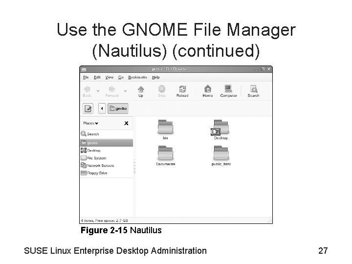 Use the GNOME File Manager (Nautilus) (continued) Figure 2 -15 Nautilus SUSE Linux Enterprise Use the GNOME File Manager (Nautilus) (continued) Figure 2 -15 Nautilus SUSE Linux Enterprise