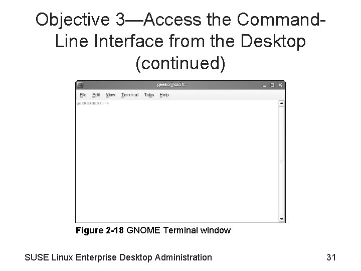 Objective 3—Access the Command. Line Interface from the Desktop (continued) Figure 2 -18 GNOME Objective 3—Access the Command. Line Interface from the Desktop (continued) Figure 2 -18 GNOME