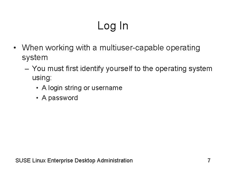 Log In • When working with a multiuser-capable operating system – You must first Log In • When working with a multiuser-capable operating system – You must first
