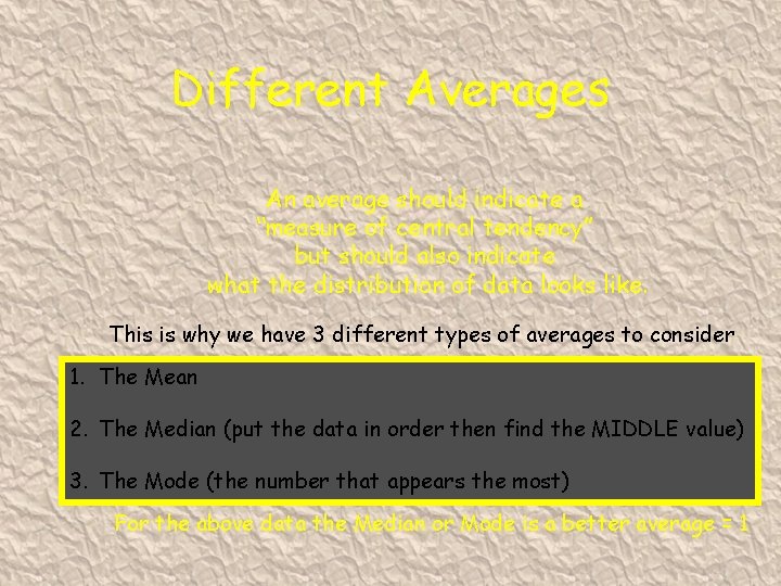 Different Averages An average should indicate a “measure of central tendency” but should also