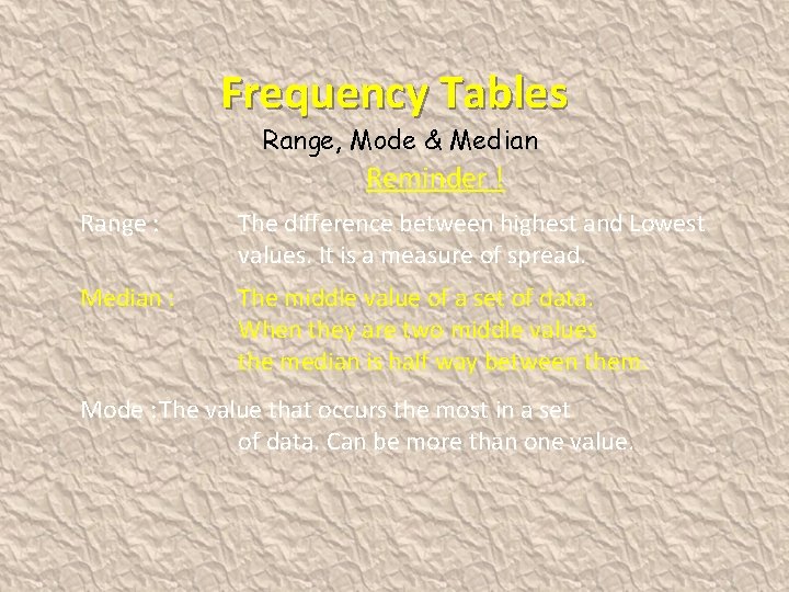 Frequency Tables Range, Mode & Median Reminder ! Range : The difference between highest