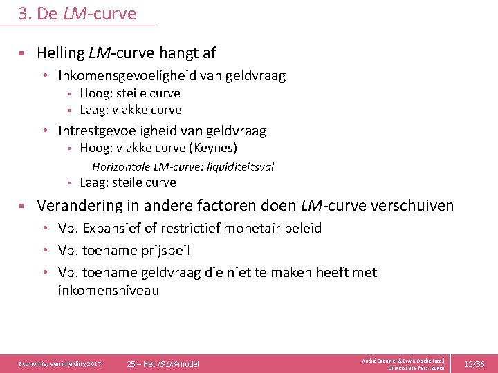 3. De LM-curve § Helling LM-curve hangt af • Inkomensgevoeligheid van geldvraag § Hoog: