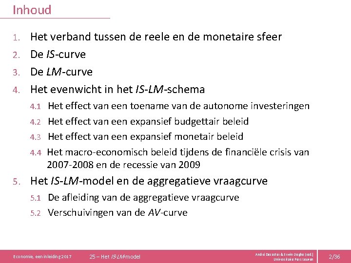 Inhoud Het verband tussen de reele en de monetaire sfeer 2. De IS-curve 3.