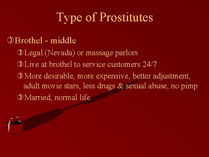 Type of Prostitutes )Brothel - middle )Legal (Nevada) or massage parlors )Live at brothel