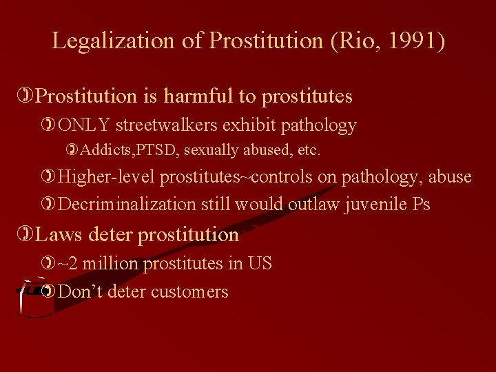 Legalization of Prostitution (Rio, 1991) )Prostitution is harmful to prostitutes )ONLY streetwalkers exhibit pathology