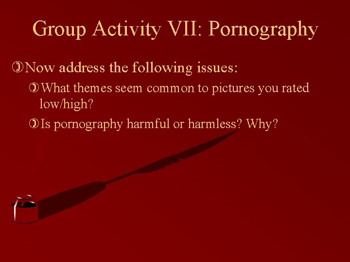 Group Activity VII: Pornography )Now address the following issues: )What themes seem common to