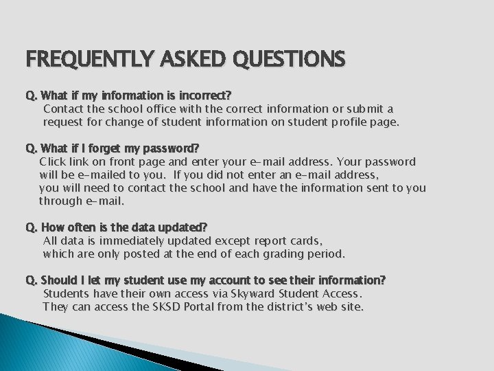 FREQUENTLY ASKED QUESTIONS Q. What if my information is incorrect? Contact the school office