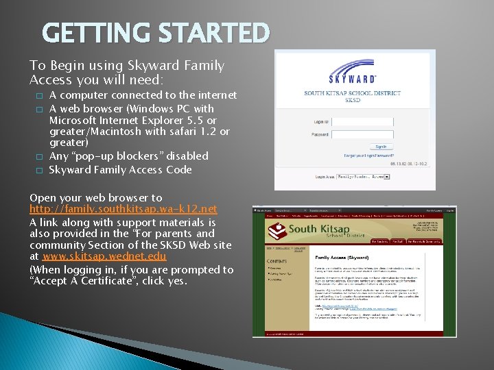 GETTING STARTED To Begin using Skyward Family Access you will need: � � A
