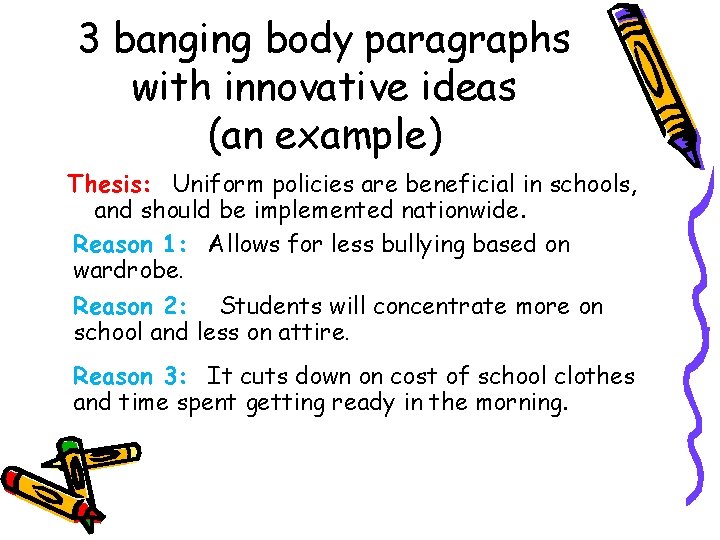 3 banging body paragraphs with innovative ideas (an example) Thesis: Uniform policies are beneficial