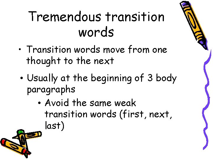 Tremendous transition words • Transition words move from one thought to the next •