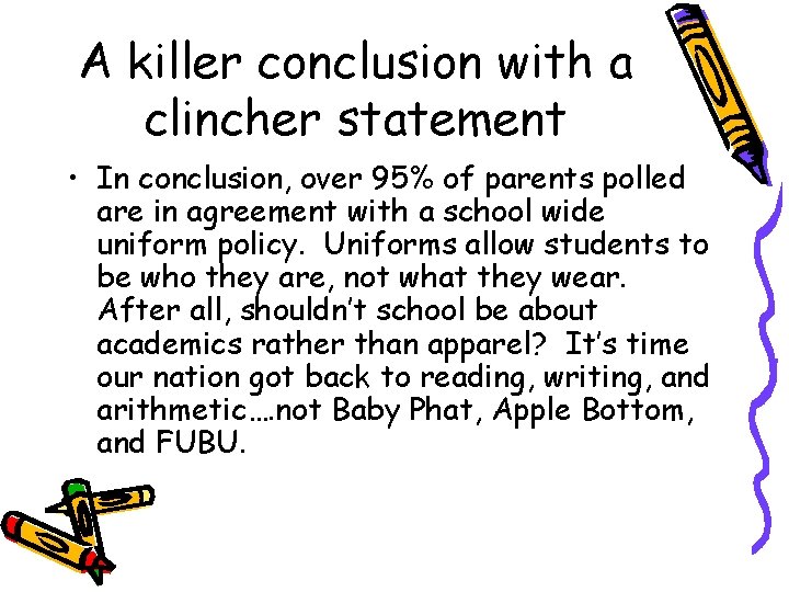 A killer conclusion with a clincher statement • In conclusion, over 95% of parents