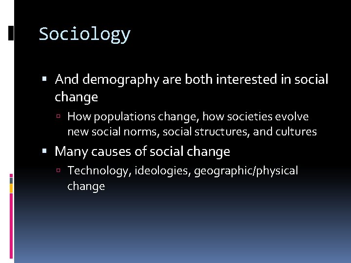 Sociology And demography are both interested in social change How populations change, how societies