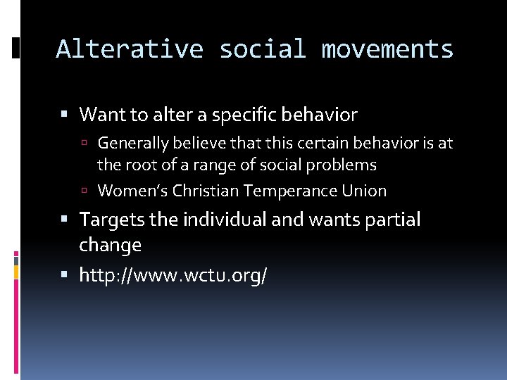 Alterative social movements Want to alter a specific behavior Generally believe that this certain