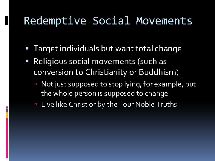 Redemptive Social Movements Target individuals but want total change Religious social movements (such as